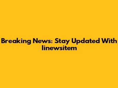 Breaking News: Stay Updated With Iinewsitem