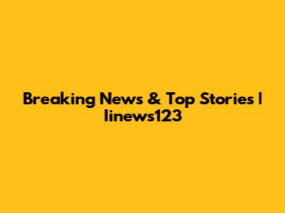 Breaking News & Top Stories | Iinews123