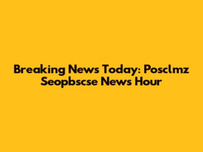Breaking News Today: Posclmz Seopbscse News Hour