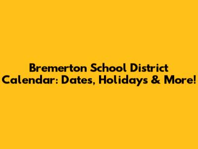 Bremerton School District Calendar: Dates, Holidays & More!
