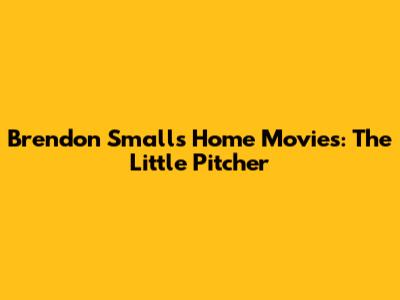 Brendon Small's Home Movies: The Little Pitcher
