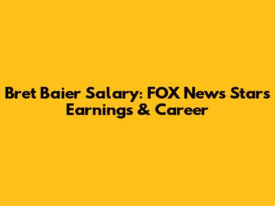 Bret Baier Salary: FOX News Star's Earnings & Career