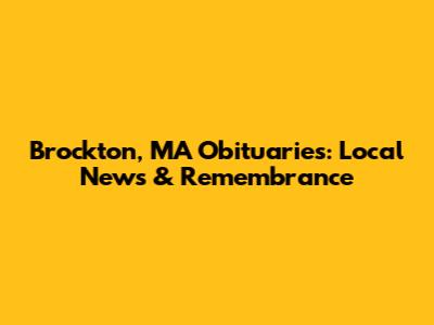 Brockton, MA Obituaries: Local News & Remembrance