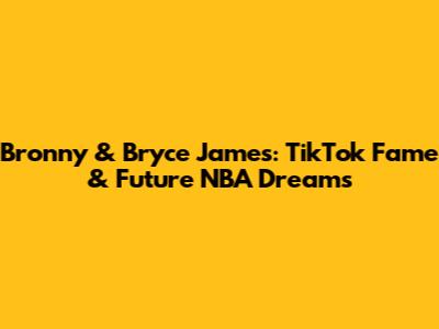 Bronny & Bryce James: TikTok Fame & Future NBA Dreams