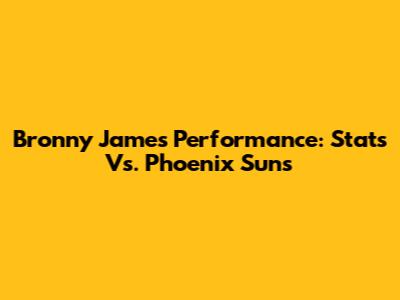 Bronny James' Performance: Stats Vs. Phoenix Suns