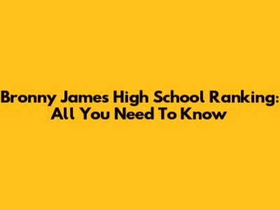 Bronny James High School Ranking: All You Need To Know