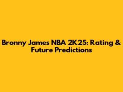 Bronny James NBA 2K25: Rating & Future Predictions