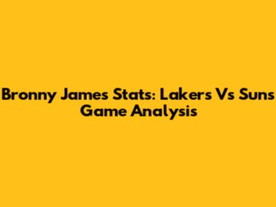 Bronny James Stats: Lakers Vs Suns Game Analysis