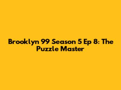 Brooklyn 99 Season 5 Ep 8: The Puzzle Master