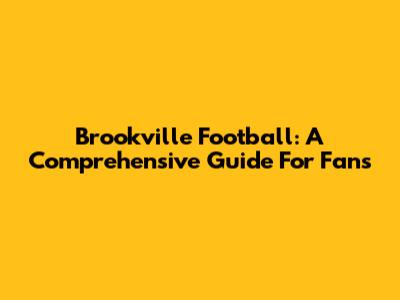 Brookville Football: A Comprehensive Guide For Fans
