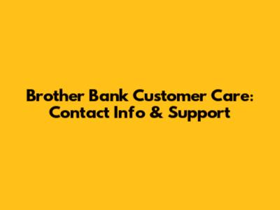 Brother Bank Customer Care: Contact Info & Support
