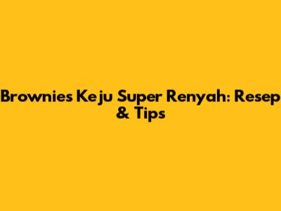 Brownies Keju Super Renyah: Resep & Tips