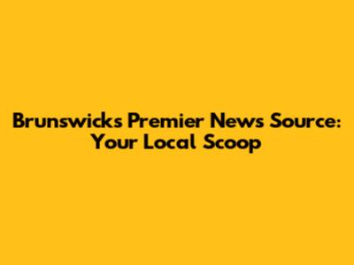 Brunswick's Premier News Source: Your Local Scoop