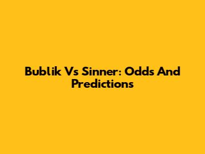 Bublik Vs Sinner: Odds And Predictions
