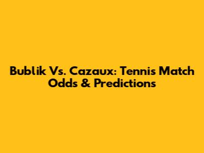 Bublik Vs. Cazaux: Tennis Match Odds & Predictions