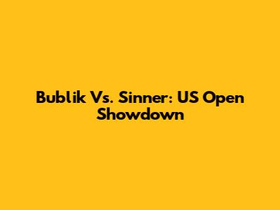Bublik Vs. Sinner: US Open Showdown