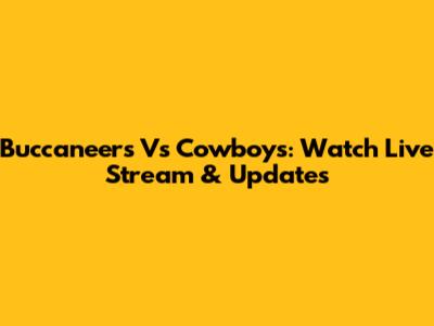 Buccaneers Vs Cowboys: Watch Live Stream & Updates