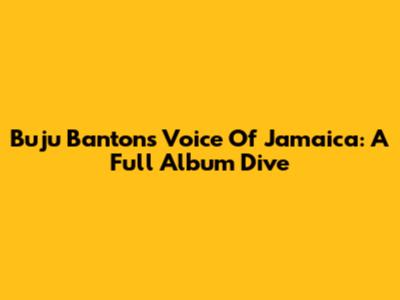 Buju Banton's 'Voice Of Jamaica': A Full Album Dive