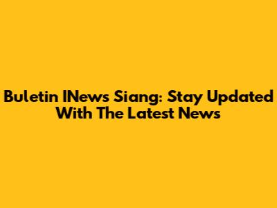 Buletin INews Siang: Stay Updated With The Latest News