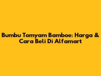 Bumbu Tomyam Bamboe: Harga & Cara Beli Di Alfamart