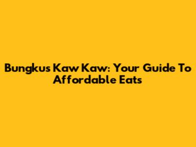 Bungkus Kaw Kaw: Your Guide To Affordable Eats