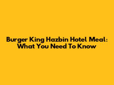 Burger King Hazbin Hotel Meal: What You Need To Know