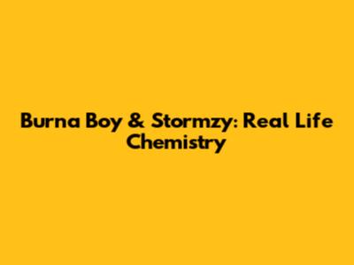 Burna Boy & Stormzy: Real Life Chemistry