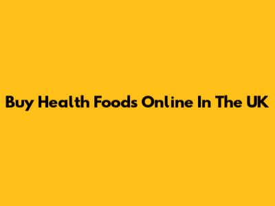 Buy Health Foods Online In The UK