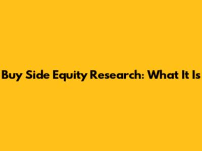 Buy Side Equity Research: What It Is