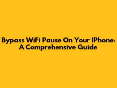 Bypass WiFi Pause On Your IPhone: A Comprehensive Guide