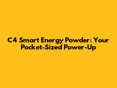 C4 Smart Energy Powder: Your Pocket-Sized Power-Up