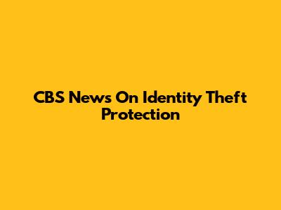 CBS News On Identity Theft Protection