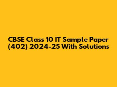 CBSE Class 10 IT Sample Paper (402) 2024-25 With Solutions