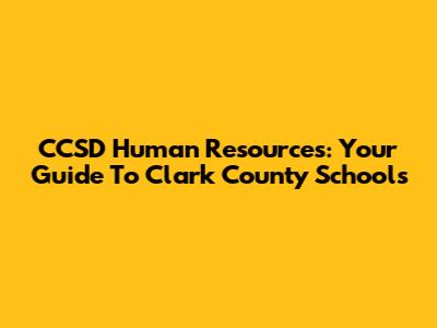 CCSD Human Resources: Your Guide To Clark County Schools