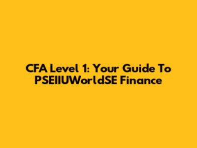 CFA Level 1: Your Guide To PSEIIUWorldSE Finance