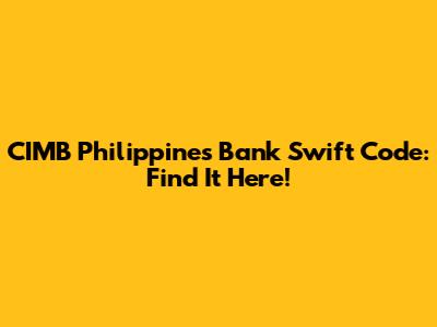 CIMB Philippines Bank Swift Code: Find It Here!