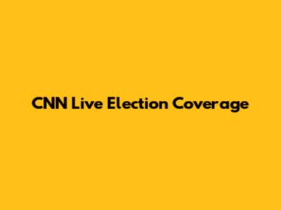 CNN Live Election Coverage