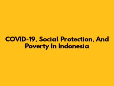 COVID-19, Social Protection, And Poverty In Indonesia