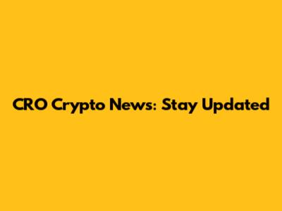CRO Crypto News: Stay Updated