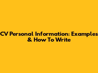 CV Personal Information: Examples & How To Write