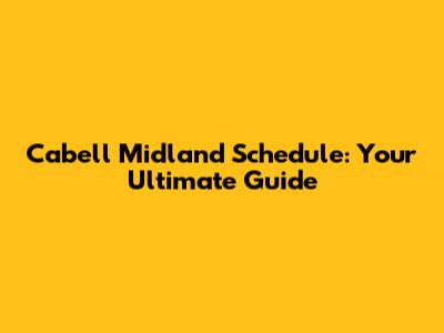 Cabell Midland Schedule: Your Ultimate Guide