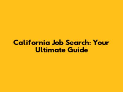 California Job Search: Your Ultimate Guide