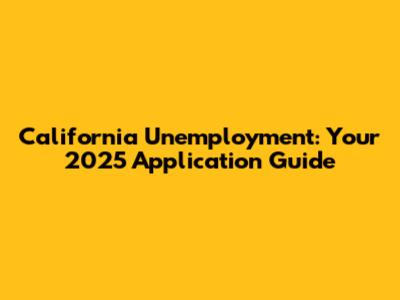 California Unemployment: Your 2025 Application Guide