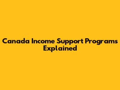 Canada Income Support Programs Explained