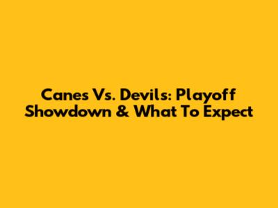 Canes Vs. Devils: Playoff Showdown & What To Expect