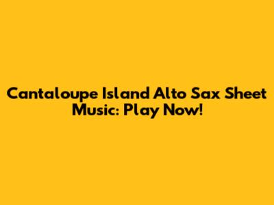Cantaloupe Island Alto Sax Sheet Music: Play Now!