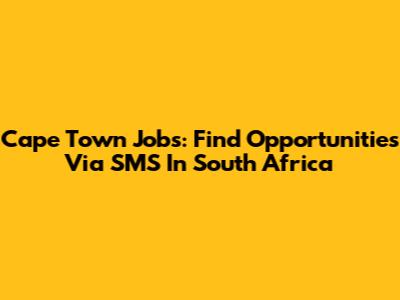 Cape Town Jobs: Find Opportunities Via SMS In South Africa