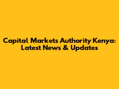 Capital Markets Authority Kenya: Latest News & Updates
