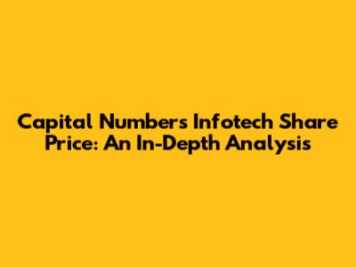 Capital Numbers Infotech Share Price: An In-Depth Analysis