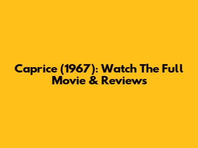 Caprice (1967): Watch The Full Movie & Reviews